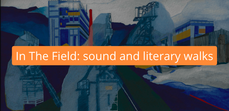 In The Field: 6 sound and literary walks
