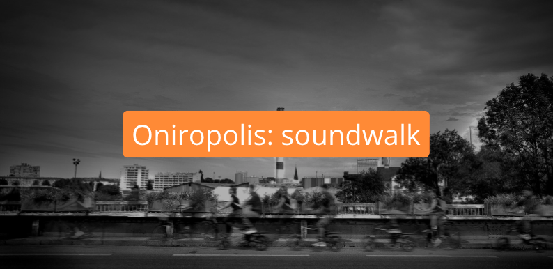 Oniropolis - Soundwalk in Schiltigheim